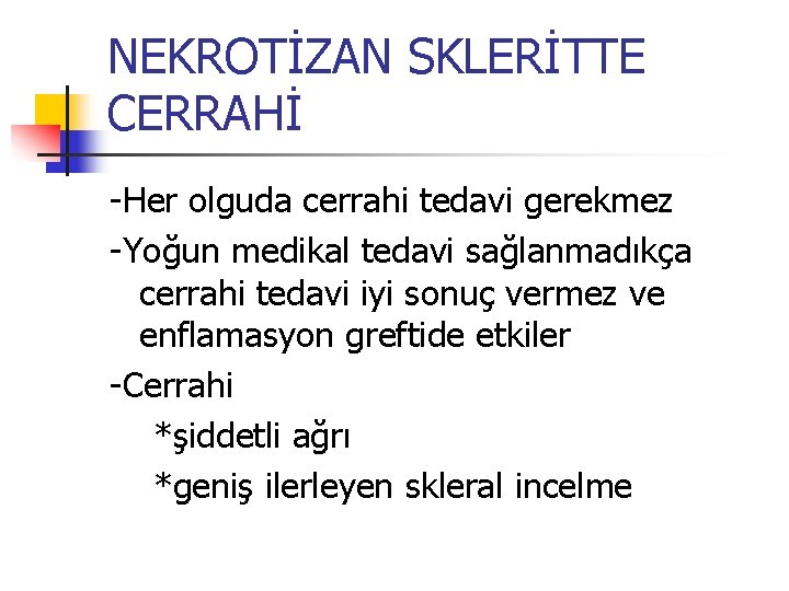 NEKROTİZAN SKLERİTTE CERRAHİ -Her olguda cerrahi tedavi gerekmez -Yoğun medikal tedavi sağlanmadıkça cerrahi tedavi