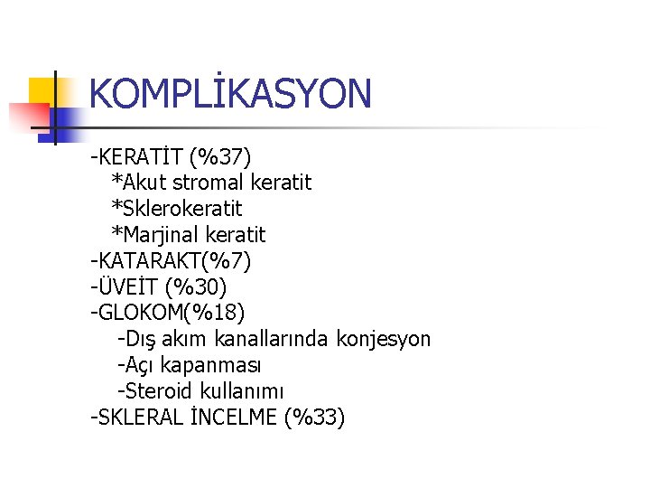 KOMPLİKASYON -KERATİT (%37) *Akut stromal keratit *Sklerokeratit *Marjinal keratit -KATARAKT(%7) -ÜVEİT (%30) -GLOKOM(%18) -Dış