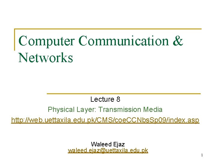 Computer Communication & Networks Lecture 8 Physical Layer: Transmission Media http: //web. uettaxila. edu.