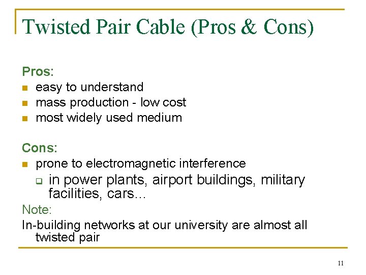 Twisted Pair Cable (Pros & Cons) Pros: n easy to understand n mass production
