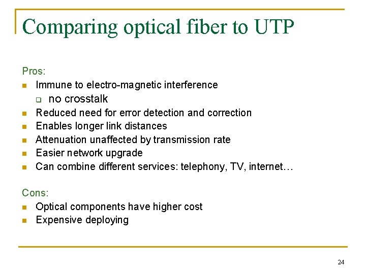 Comparing optical fiber to UTP Pros: n Immune to electro-magnetic interference q n n