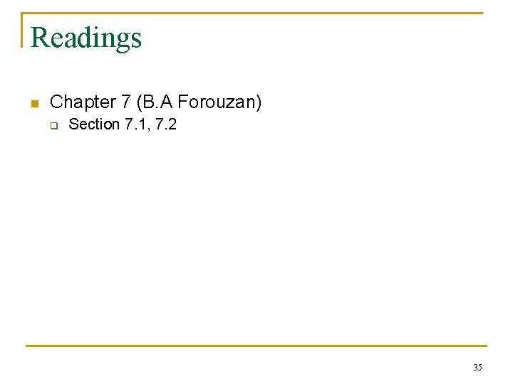 Readings n Chapter 7 (B. A Forouzan) q Section 7. 1, 7. 2 35