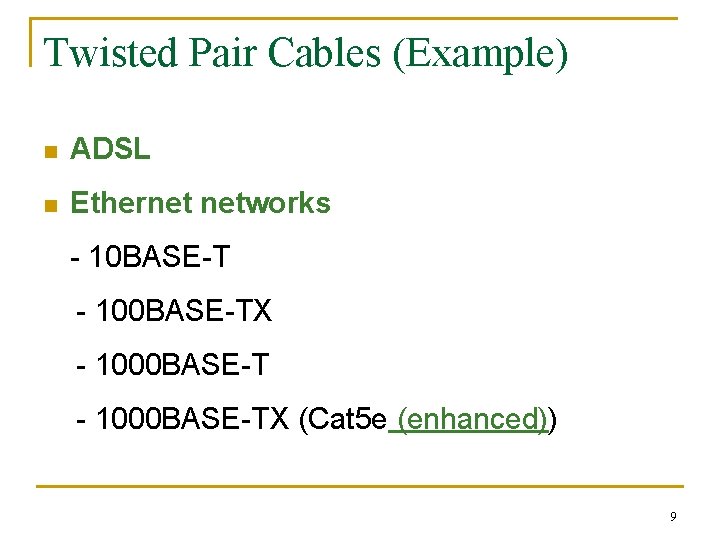 Twisted Pair Cables (Example) n ADSL n Ethernet networks - 10 BASE-T - 100