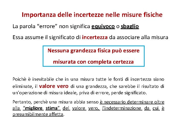 Importanza delle incertezze nelle misure fisiche La parola “errore” non significa equivoco o sbaglio