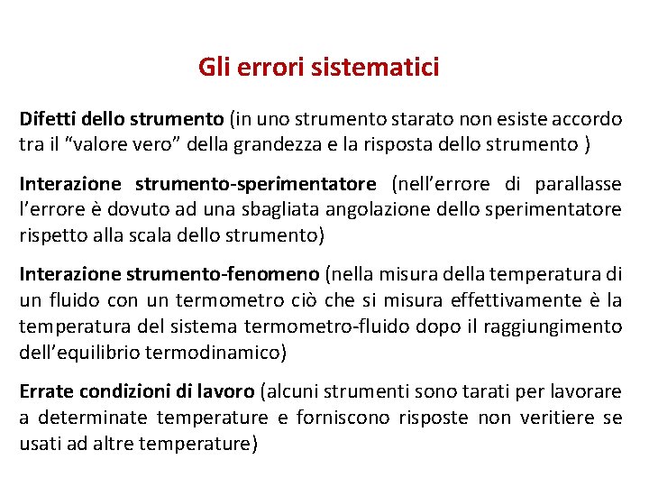 Gli errori sistematici Difetti dello strumento (in uno strumento starato non esiste accordo tra