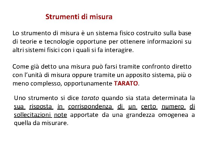 Strumenti di misura Lo strumento di misura è un sistema fisico costruito sulla base