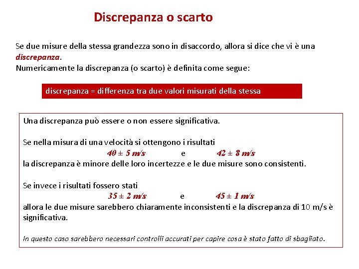Discrepanza o scarto Se due misure della stessa grandezza sono in disaccordo, allora si