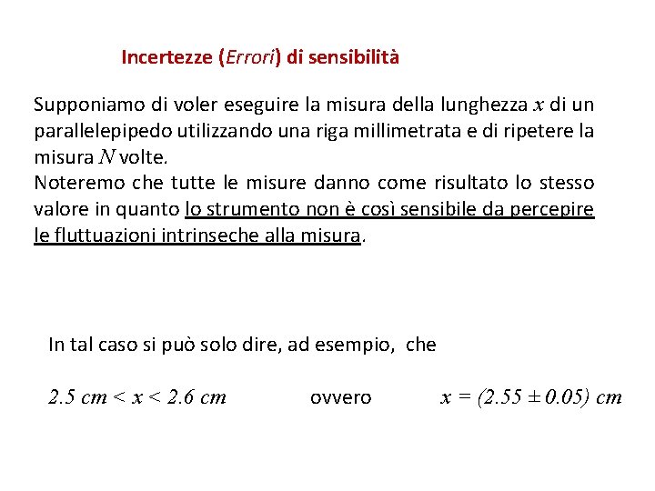 Incertezze (Errori) di sensibilità Supponiamo di voler eseguire la misura della lunghezza x di