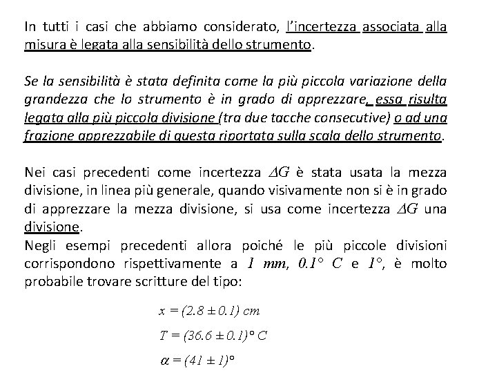 In tutti i casi che abbiamo considerato, l’incertezza associata alla misura è legata alla