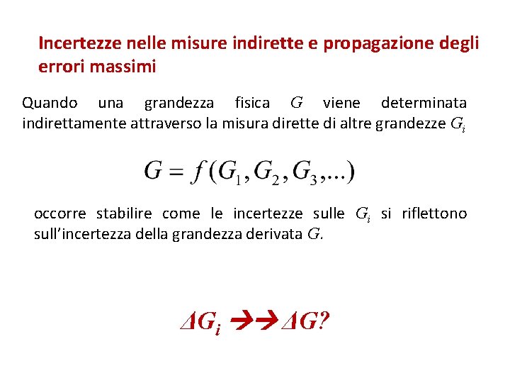 Incertezze nelle misure indirette e propagazione degli errori massimi Quando una grandezza fisica G