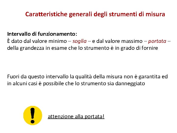 Caratteristiche generali degli strumenti di misura Intervallo di funzionamento: È dato dal valore minimo