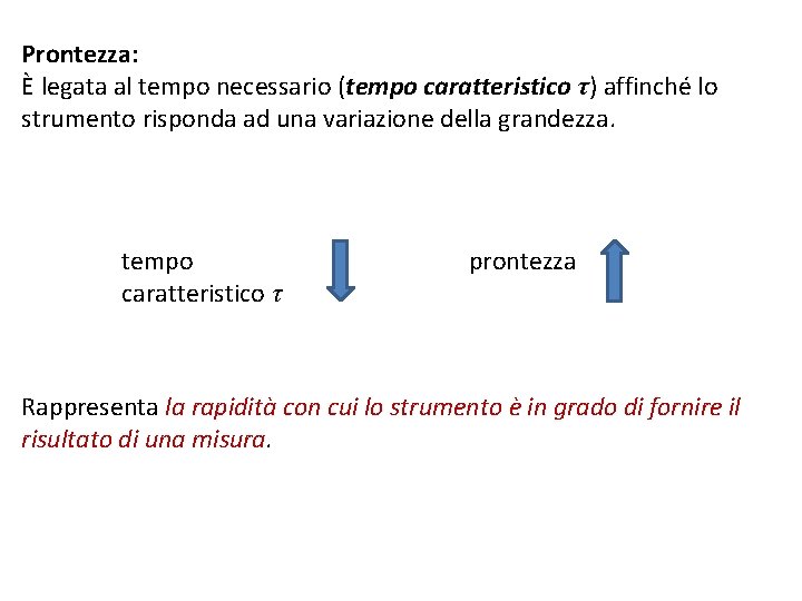 Prontezza: È legata al tempo necessario (tempo caratteristico τ) affinché lo strumento risponda ad