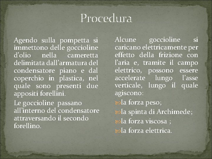 Procedura Agendo sulla pompetta si immettono delle goccioline d’olio nella cameretta delimitata dall’armatura del