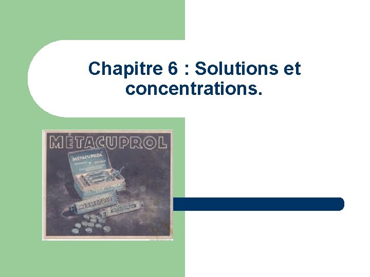 Chapitre 6 : Solutions et concentrations. 