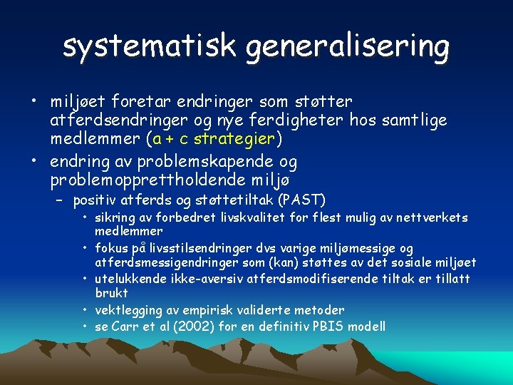 systematisk generalisering • miljøet foretar endringer som støtter atferdsendringer og nye ferdigheter hos samtlige