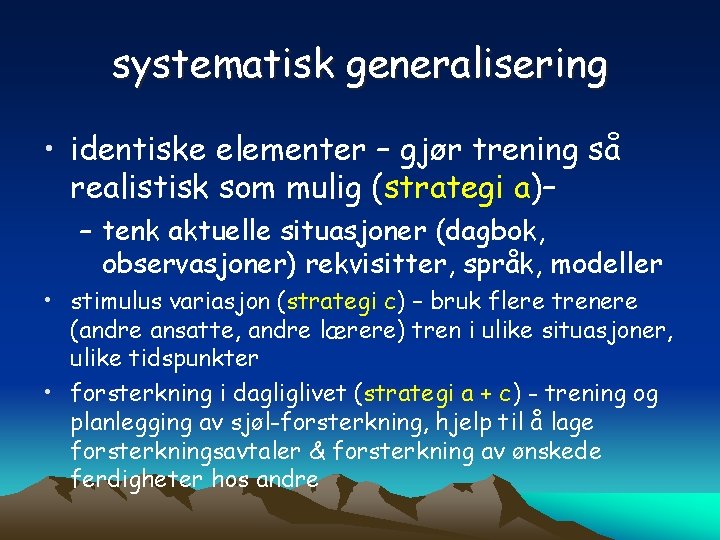 systematisk generalisering • identiske elementer – gjør trening så realistisk som mulig (strategi a)–
