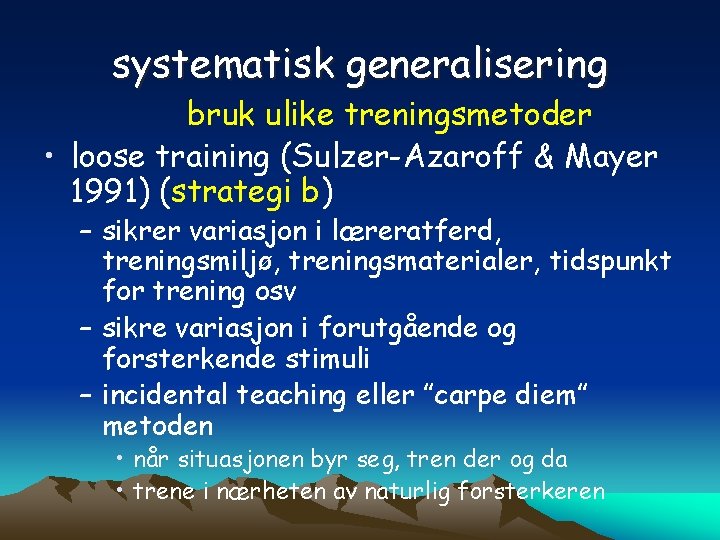 systematisk generalisering bruk ulike treningsmetoder • loose training (Sulzer-Azaroff & Mayer 1991) (strategi b)