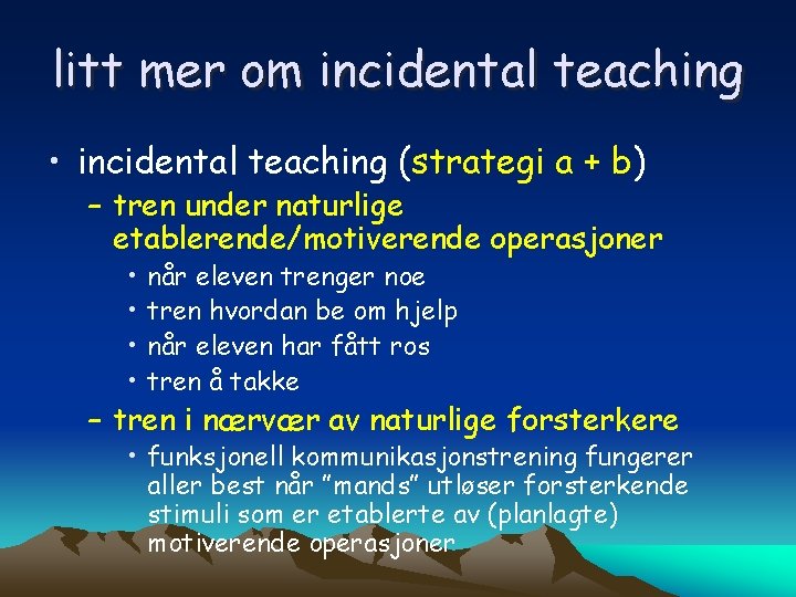 litt mer om incidental teaching • incidental teaching (strategi a + b) – tren