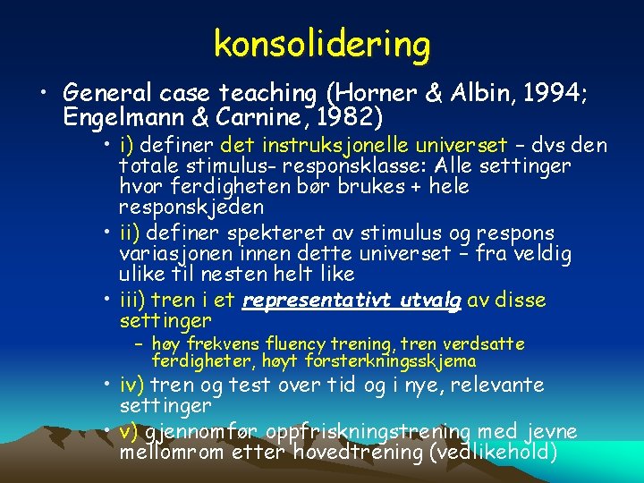 konsolidering • General case teaching (Horner & Albin, 1994; Engelmann & Carnine, 1982) •