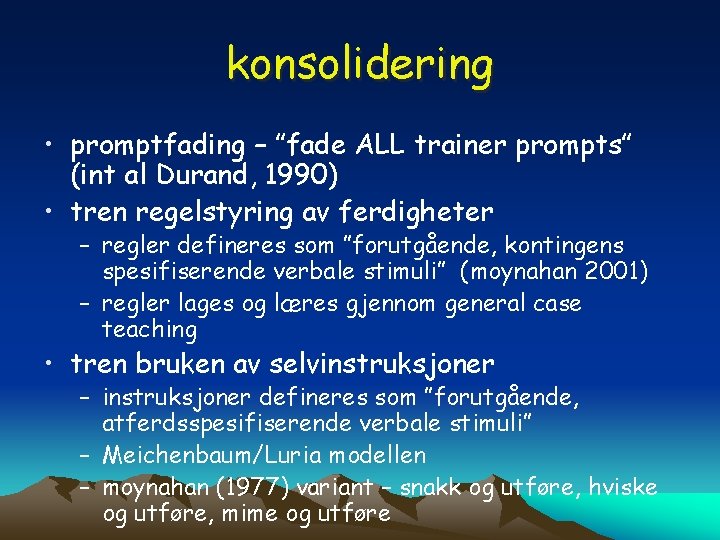 konsolidering • promptfading – ”fade ALL trainer prompts” (int al Durand, 1990) • tren