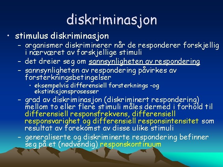 diskriminasjon • stimulus diskriminasjon – organismer diskriminerer når de responderer forskjellig i nærværet av