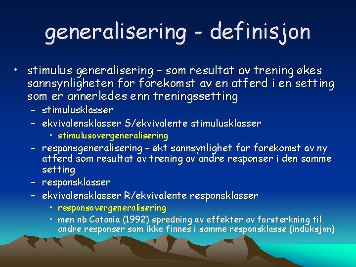 generalisering - definisjon • stimulus generalisering – som resultat av trening økes sannsynligheten forekomst