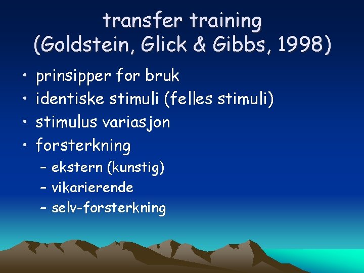 transfer training (Goldstein, Glick & Gibbs, 1998) • • prinsipper for bruk identiske stimuli