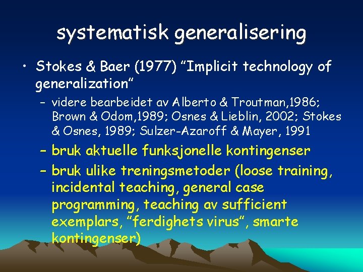 systematisk generalisering • Stokes & Baer (1977) ”Implicit technology of generalization” – videre bearbeidet