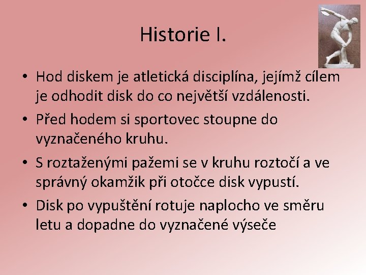 Historie I. • Hod diskem je atletická disciplína, jejímž cílem je odhodit disk do