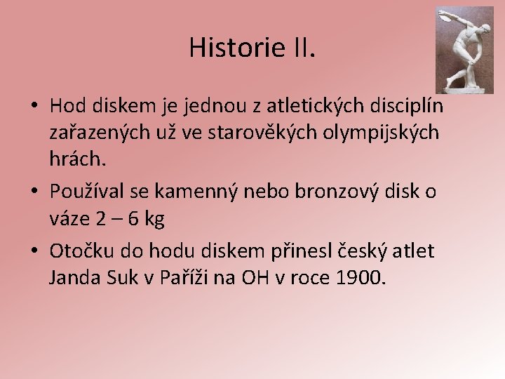 Historie II. • Hod diskem je jednou z atletických disciplín zařazených už ve starověkých