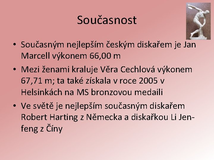 Současnost • Současným nejlepším českým diskařem je Jan Marcell výkonem 66, 00 m •