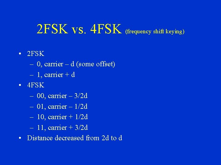 2 FSK vs. 4 FSK (frequency shift keying) • 2 FSK – 0, carrier
