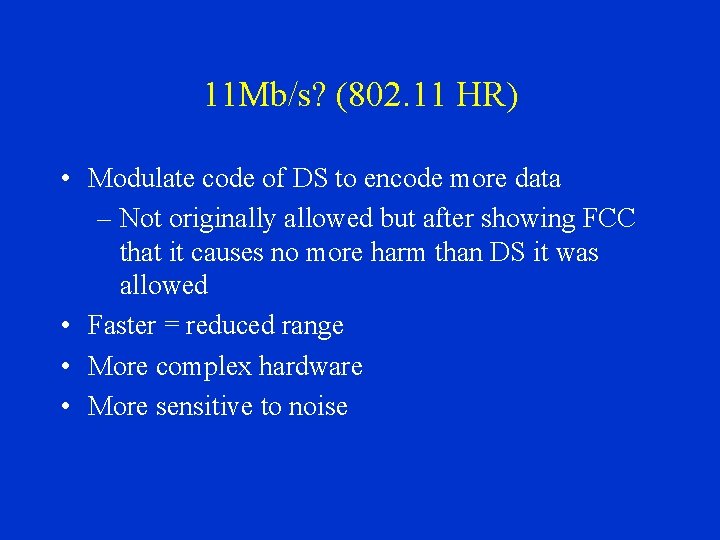 11 Mb/s? (802. 11 HR) • Modulate code of DS to encode more data