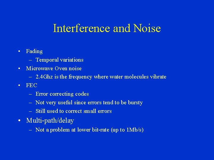 Interference and Noise • Fading – Temporal variations • Microwave Oven noise – 2.