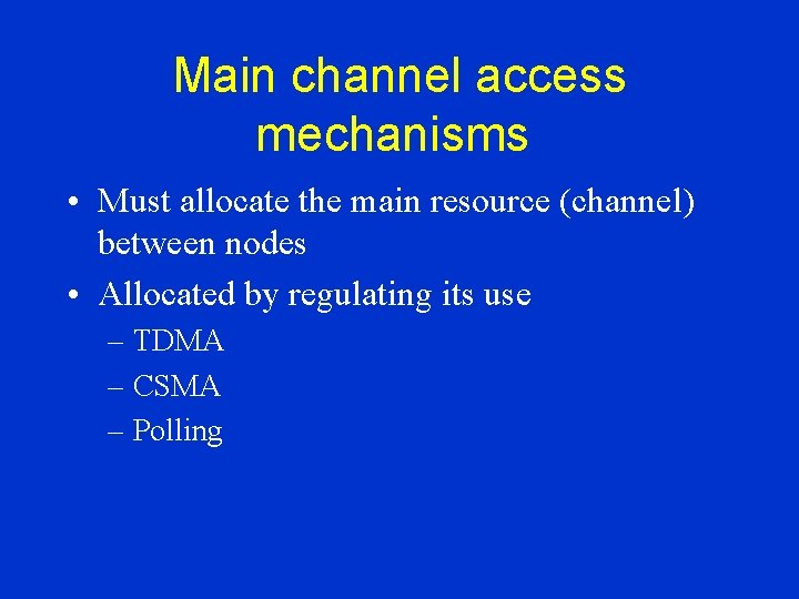 Main channel access mechanisms • Must allocate the main resource (channel) between nodes •
