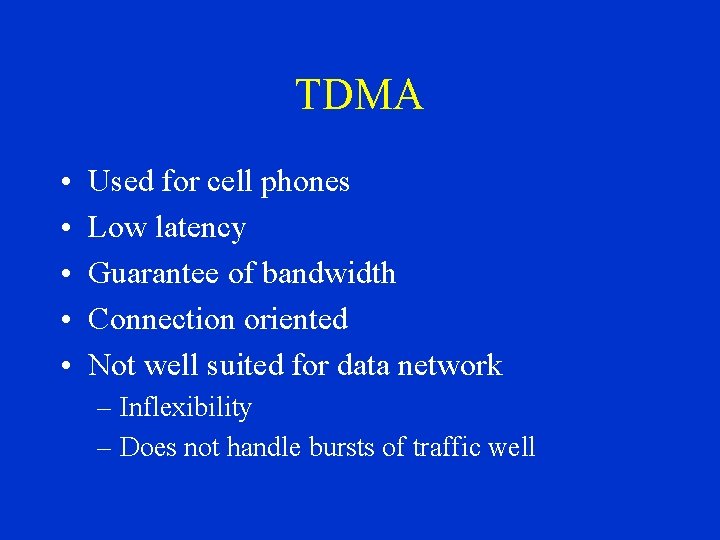 TDMA • • • Used for cell phones Low latency Guarantee of bandwidth Connection