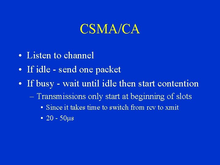 CSMA/CA • Listen to channel • If idle - send one packet • If