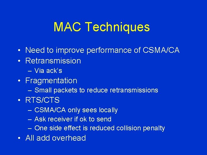 MAC Techniques • Need to improve performance of CSMA/CA • Retransmission – Via ack’s