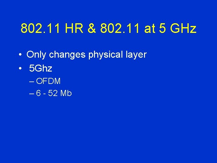 802. 11 HR & 802. 11 at 5 GHz • Only changes physical layer