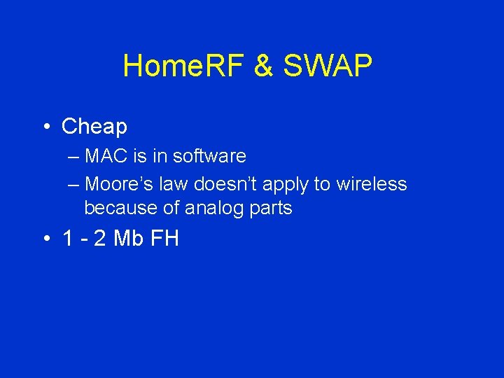 Home. RF & SWAP • Cheap – MAC is in software – Moore’s law