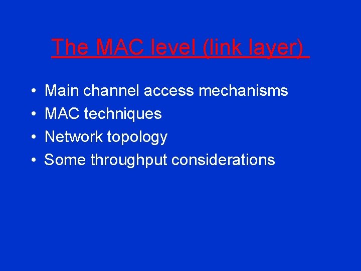 The MAC level (link layer) • • Main channel access mechanisms MAC techniques Network
