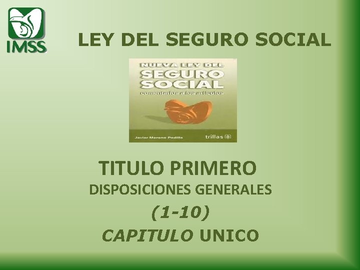 LEY DEL SEGURO SOCIAL TITULO PRIMERO DISPOSICIONES GENERALES (1 -10) CAPITULO UNICO 