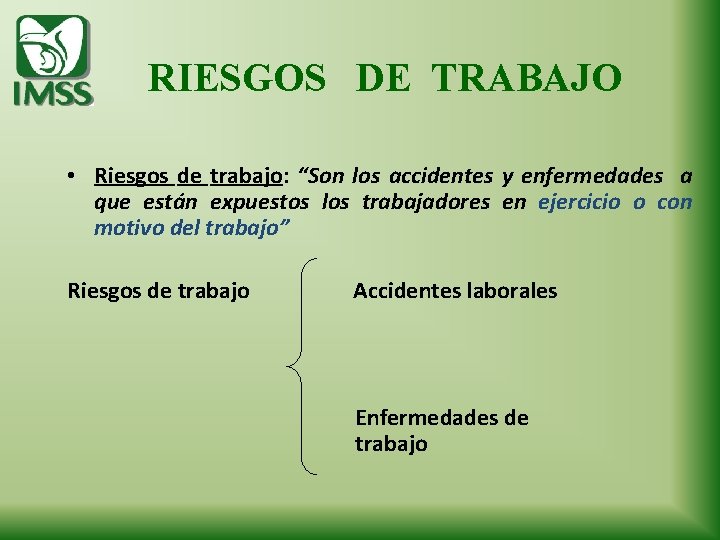 RIESGOS DE TRABAJO • Riesgos de trabajo: “Son los accidentes y enfermedades a que