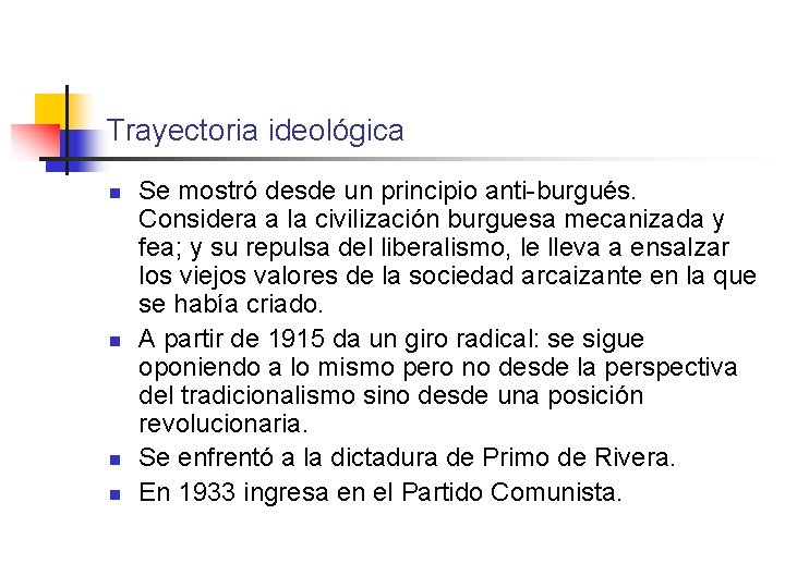 Trayectoria ideológica n n Se mostró desde un principio anti-burgués. Considera a la civilización