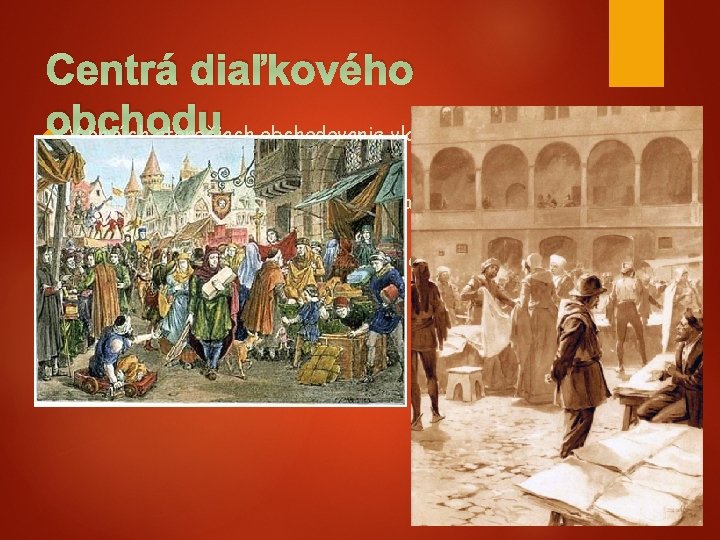 Centrá diaľkového obchodu V prvých storočiach obchodovanie vlastne neexistovalo Neskôr sa obchod začal rozvíjať