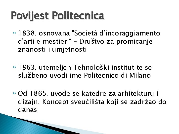Povijest Politecnica 1838. osnovana "Società d'incoraggiamento d'arti e mestieri“ – Društvo za promicanje znanosti