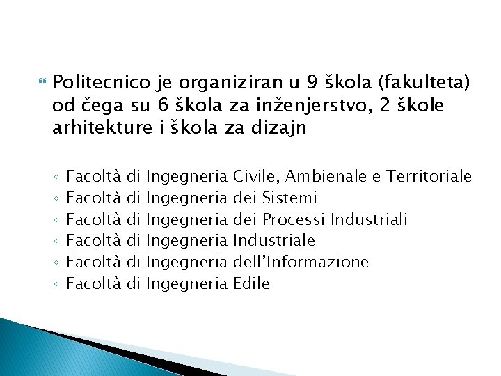  Politecnico je organiziran u 9 škola (fakulteta) od čega su 6 škola za