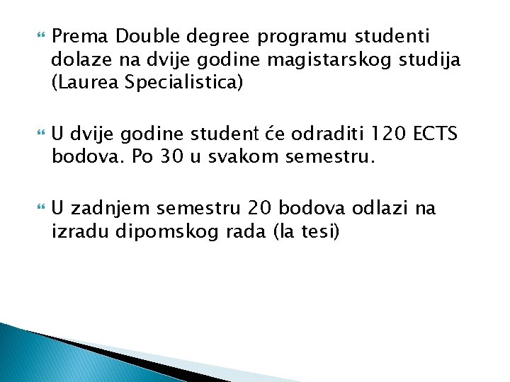  Prema Double degree programu studenti dolaze na dvije godine magistarskog studija (Laurea Specialistica)