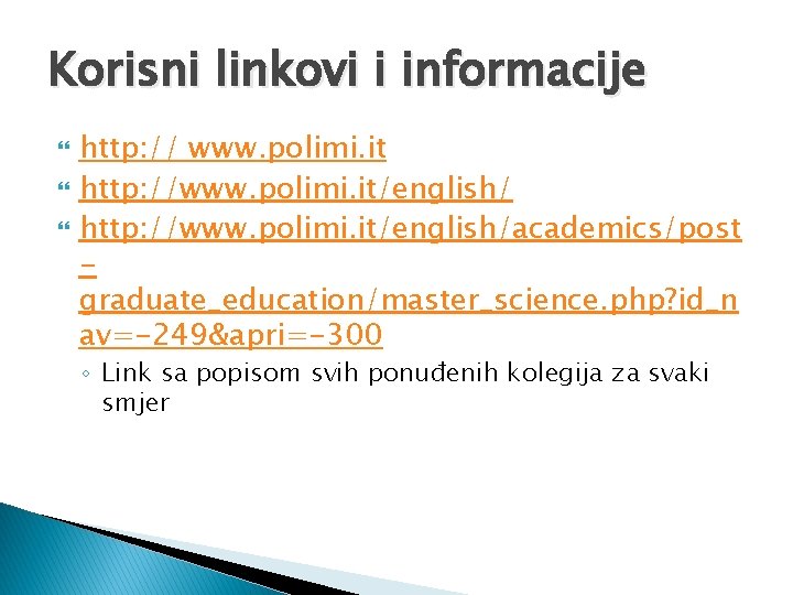 Korisni linkovi i informacije http: // www. polimi. it http: //www. polimi. it/english/academics/post graduate_education/master_science.