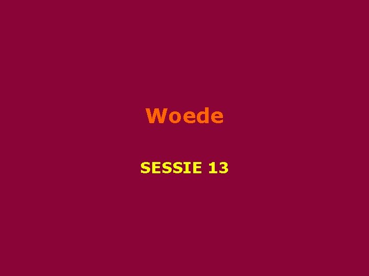 Woede SESSIE 13 